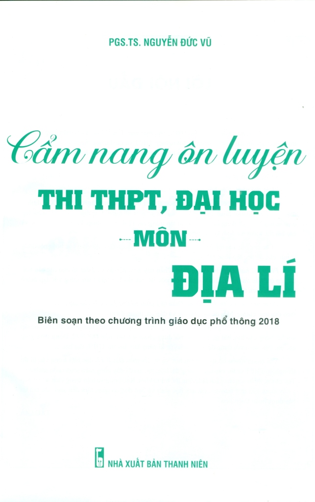 CẨM NANG ÔN LUYỆN THI THPT, ĐẠI HỌC MÔN ĐỊA LÍ (Biên soạn theo Chương trình GDPT 2018)